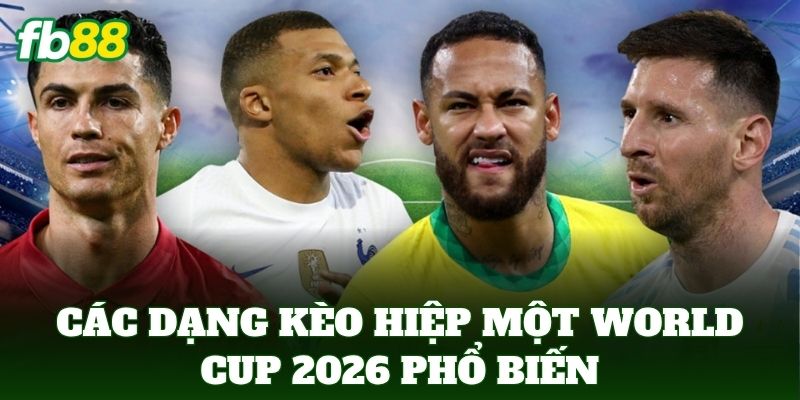 Các dạng Kèo Hiệp Một World Cup 2026 phổ biến