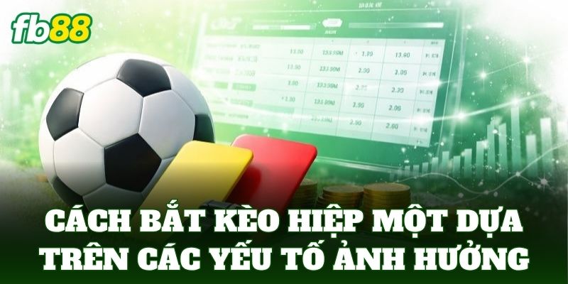 Cách bắt kèo hiệp một dựa trên các yếu tố ảnh hưởng