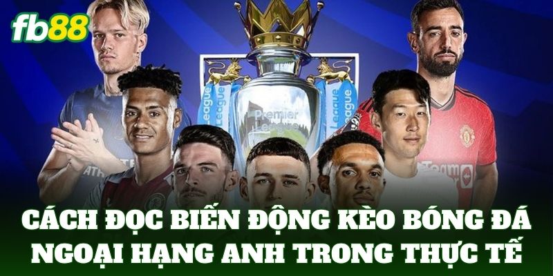 Kèo Bóng Đá Ngoại Hạng Anh: Cách Đọc Kèo Chuẩn Xác 3 Cách đọc biến động kèo bóng đá ngoại hạng Anh trong thực tế