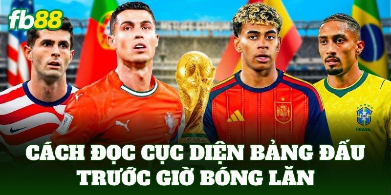 Cách đọc cục diện bảng đấu trước giờ bóng lăn