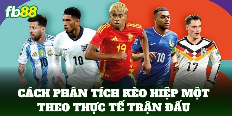 Cách phân tích kèo hiệp một theo thực tế trận đấu
