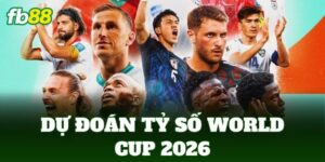 du doan ty so world cup 2026