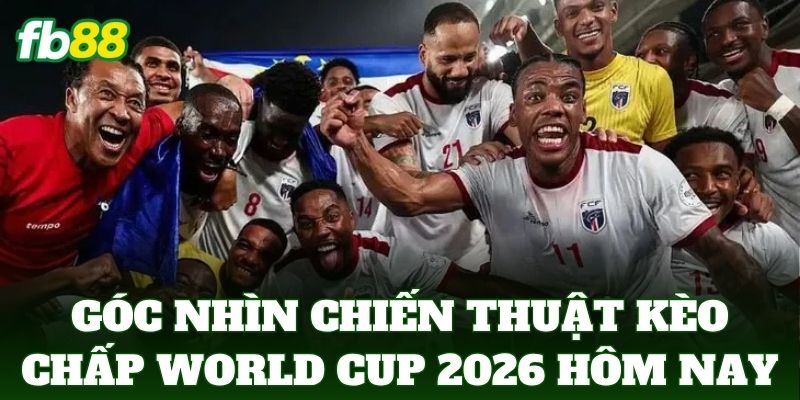Góc nhìn chiến thuật biến động kèo chấp world cup 2026 hôm nay