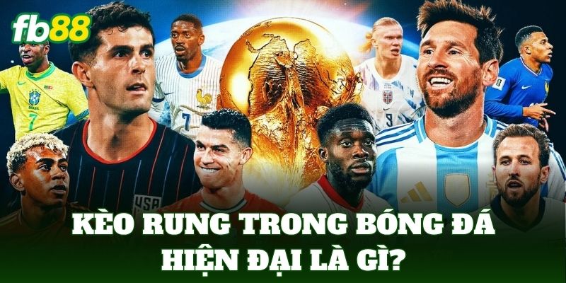 Kèo rung trong bóng đá hiện đại là gì?