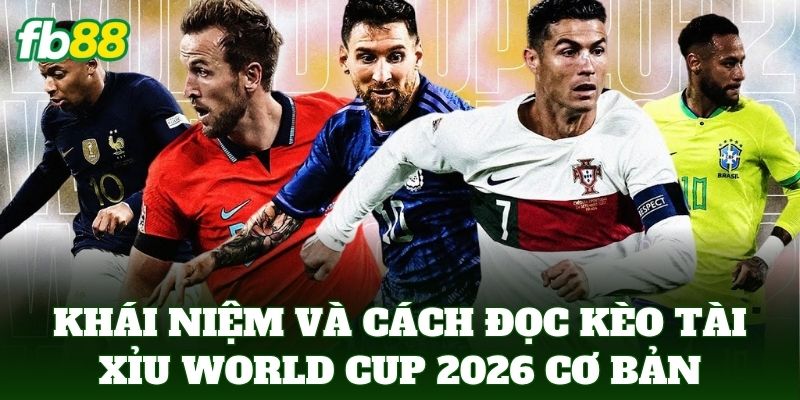 Kèo Tài Xỉu World Cup 2026: Phân Tích Cách Đọc Kèo 2 Khái niệm và cách đọc kèo tài xỉu World Cup 2026 cơ bản