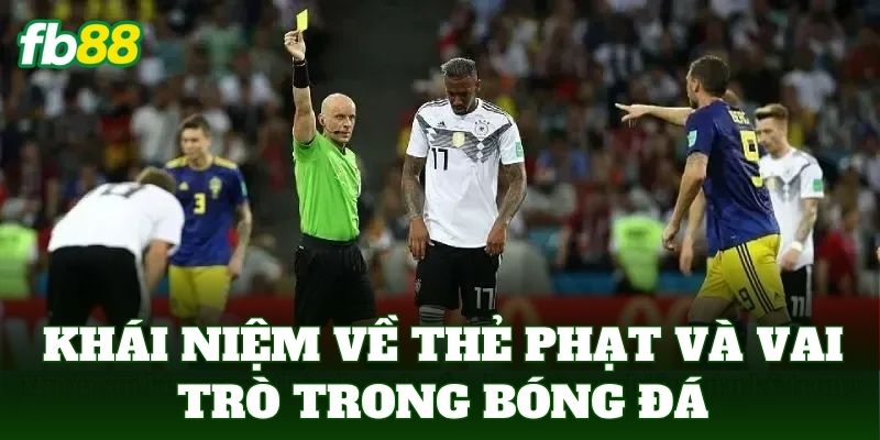 Khái niệm về thẻ phạt và vai trò trong bóng đá