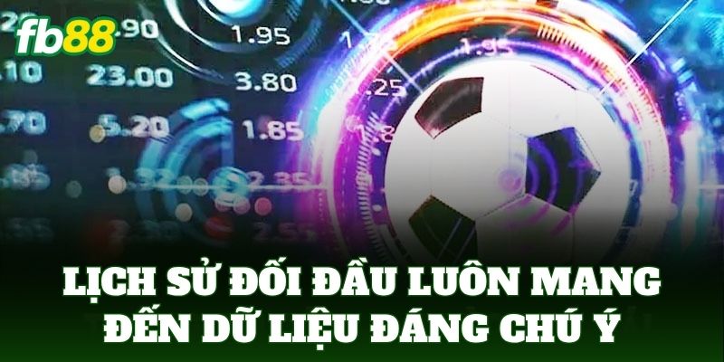 Lịch sử đối đầu luôn mang đến dữ liệu đáng chú ý