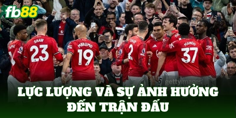 Lực lượng và sự ảnh hưởng đến trận đấu