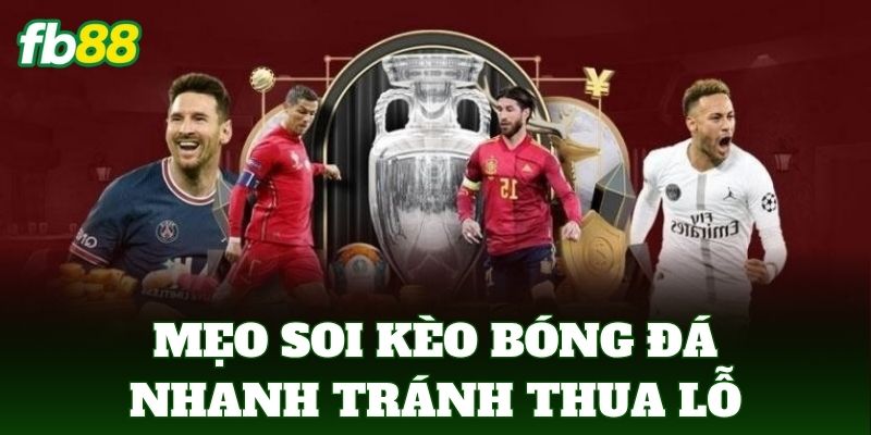 Mẹo Soi Kèo Bóng Đá Nhanh Đọc Kèo Hiệu Quả Mỗi Ngày 3 Mẹo soi kèo bóng đá nhanh tránh thua lỗ