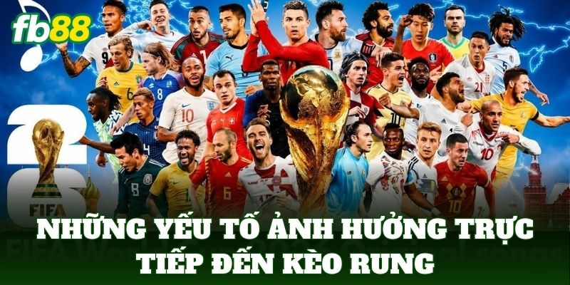 Những yếu tố ảnh hưởng trực tiếp đến kèo rung