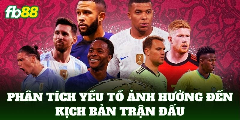 Phân tích yếu tố ảnh hưởng đến kịch bản trận đấu