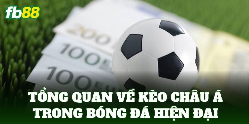 Tổng quan về kèo châu Á trong bóng đá hiện đại