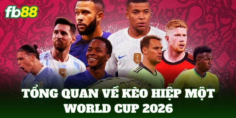 Tổng quan về kèo hiệp một World Cup 2026