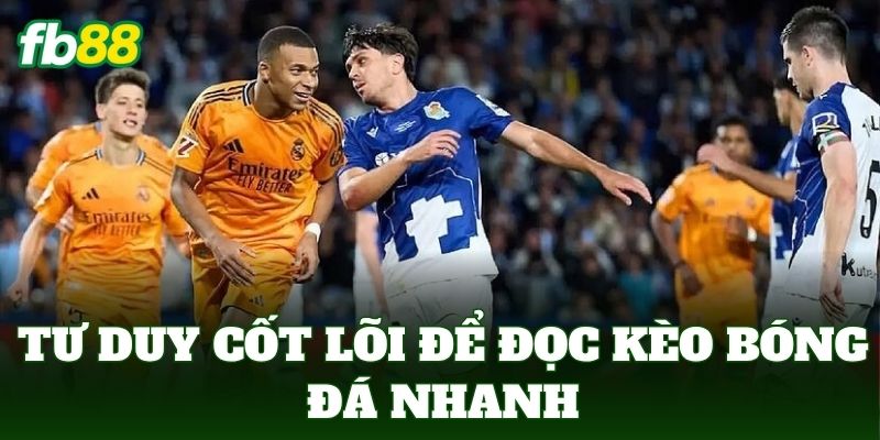Mẹo Soi Kèo Bóng Đá Nhanh Đọc Kèo Hiệu Quả Mỗi Ngày 1 Tư duy cốt lõi để đọc kèo bóng đá nhanh