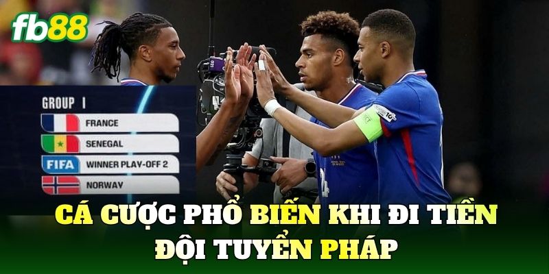 Cá cược phổ biến khi đi tiền đội tuyển Pháp