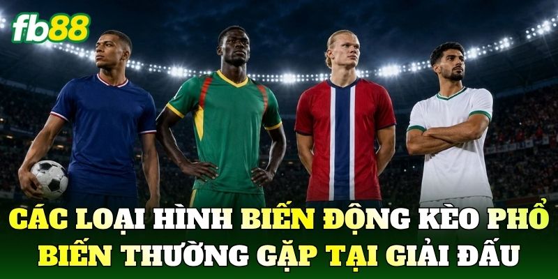 Các loại hình biến động kèo phổ biến thường gặp tại giải đấu
