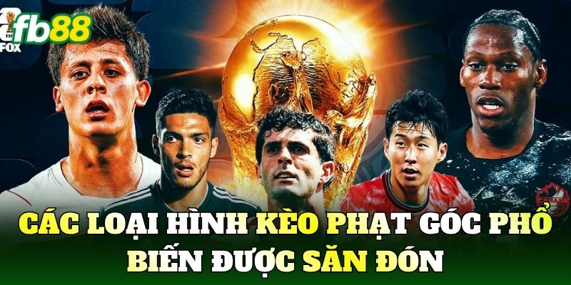 Xu Hướng Cược World Cup 2026 Bùng Nổ Cùng Nhà Cái FB88 2 Các loại hình kèo phạt góc phổ biến được săn đón