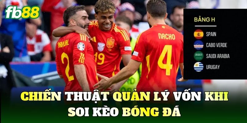 Chiến thuật quản lý vốn khi soi kèo bóng đá
