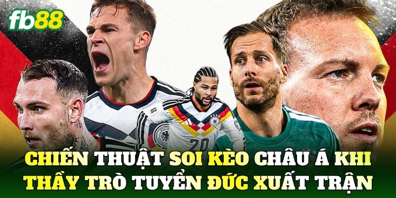 Chiến thuật soi kèo châu Á khi thầy trò tuyển Đức xuất trận