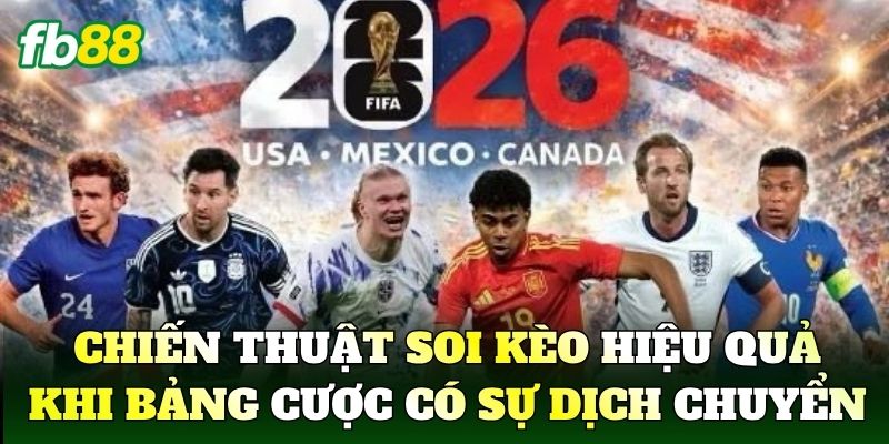 Chiến thuật soi kèo hiệu quả khi bảng cược có sự dịch chuyển