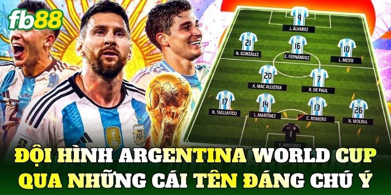 Đánh giá Đội Hình Argentina World Cup qua những cái tên đáng chú ý