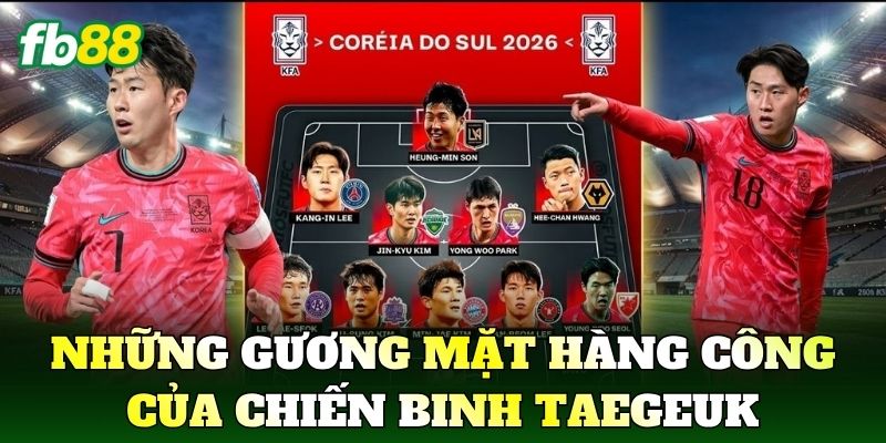 Những gương mặt xướng lĩnh hàng công của chiến binh Taegeuk