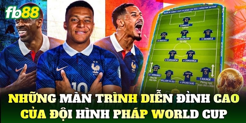 Những màn trình diễn đỉnh cao khẳng định đẳng cấp của Đội Hình Pháp World Cup