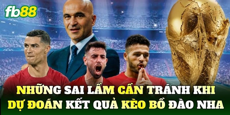 Những sai lầm cần tránh khi dự đoán kết quả kèo Bồ Đào Nha