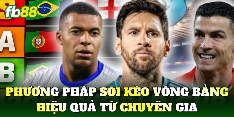Phương pháp soi kèo vòng bảng hiệu quả từ chuyên gia