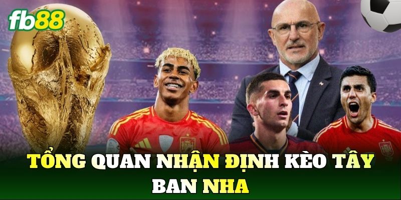 Tổng quan Nhận Định Kèo Tây Ban Nha