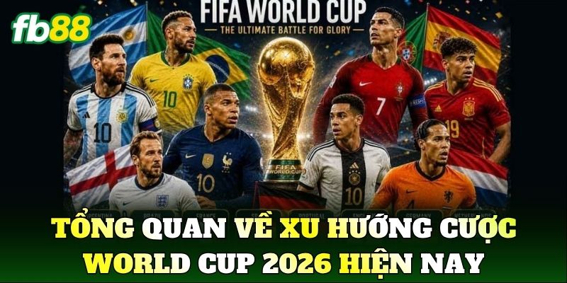 Xu Hướng Cược World Cup 2026 Bùng Nổ Cùng Nhà Cái FB88 1 Tổng quan về Xu Hướng Cược World Cup 2026 hiện nay