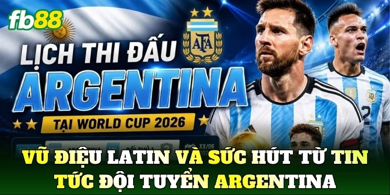 Vũ điệu Latin và sức hút từ Tin Tức Đội Tuyển Argentina