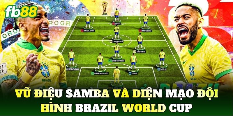 Vũ điệu Samba và diện mạo Đội Hình Brazil World Cup