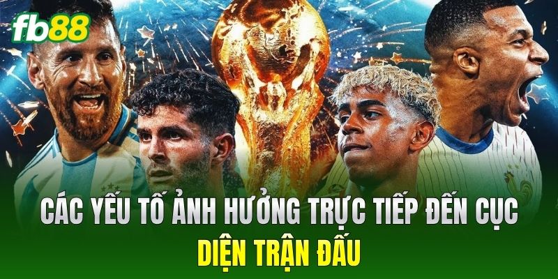 Các yếu tố ảnh hưởng trực tiếp đến cục diện trận đấu