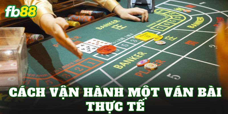 Cách Chơi Baccarat: Hướng Dẫn Chi Tiết Cho Người Mới 2 Cách vận hành một ván bài thực tế