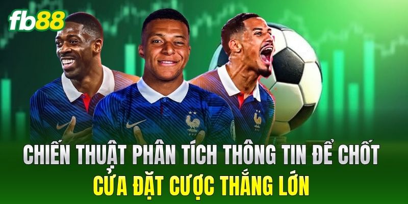 Chiến thuật phân tích thông tin để chốt cửa đặt cược thắng lớn