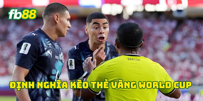 Kèo Thẻ Vàng World Cup 2026 - Những Sai Lầm Nên Tránh 1 Định nghĩa kèo thẻ vàng World Cup