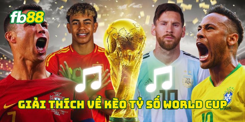 Giải thích về kèo tỷ số World Cup 2026