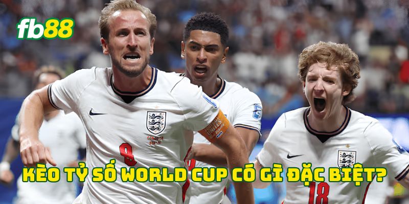 Kèo tỷ số World Cup có gì đặc biệt?