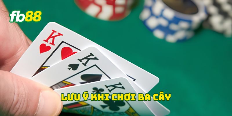 Lưu ý khi chơi Ba Cây