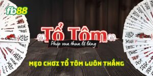 Mẹo chơi Tổ Tôm luôn thắng