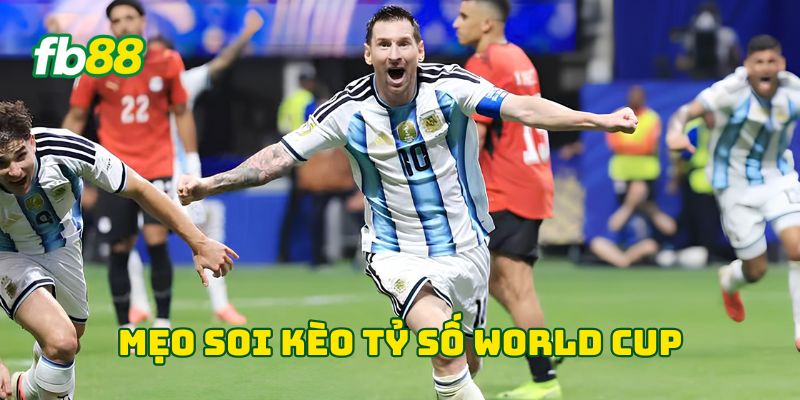 Mẹo soi kèo tỷ số World Cup