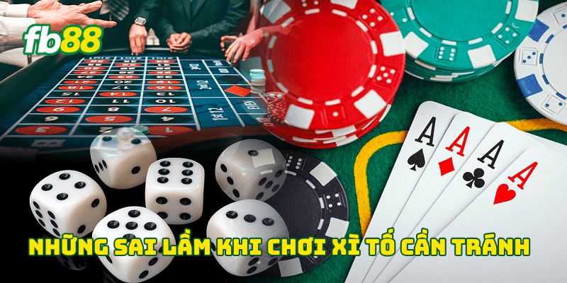 Những sai lầm khi chơi Xì Tố cần tránh 