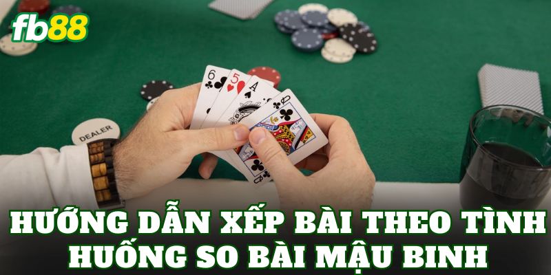 So Bài Mậu Binh: Hướng Dẫn Xếp Bài Chuẩn Tăng Tỷ Lệ Thắng 3 Hướng dẫn xếp bài theo tình huống so bài Mậu Binh