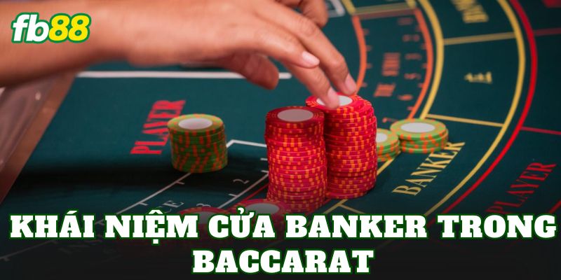 Khái niệm cửa Banker trong Baccarat