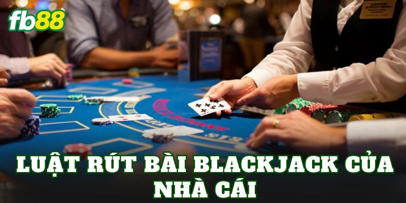 Luật Rút Bài Blackjack Trong Casino FB88 Chuẩn Quốc Tế 2 Luật rút bài Blackjack của nhà cái