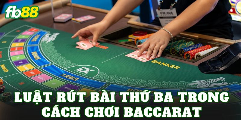 Cách Chơi Baccarat: Hướng Dẫn Chi Tiết Cho Người Mới 3 Luật rút bài thứ ba trong cách chơi Baccarat