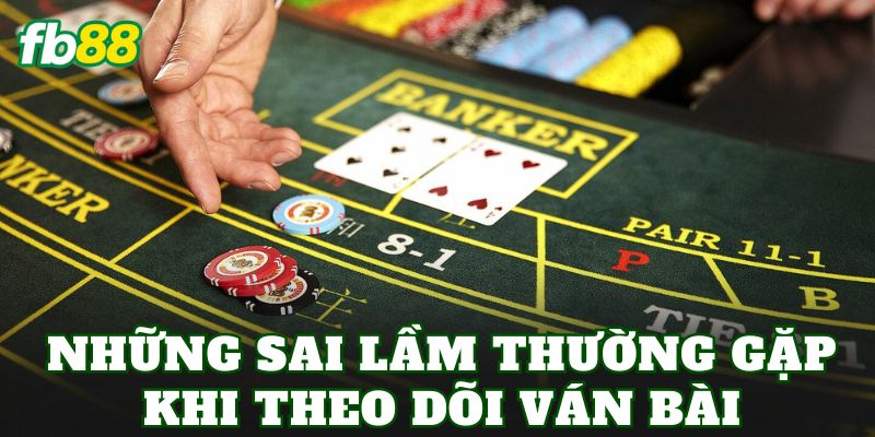 Luật Tính Điểm Baccarat Và Quy Tắc Tính Điểm Chuẩn 3 Những sai lầm thường gặp khi theo dõi ván bài