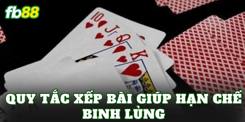 Quy tắc xếp bài giúp hạn chế Binh lủng
