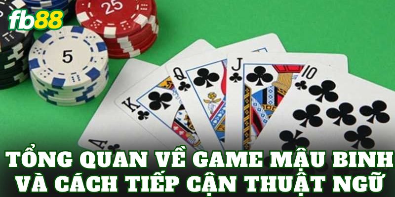 Thuật Ngữ Bài Mậu Binh: Giải Thích Chi Tiết A-Z 1 Tổng quan về game Mậu Binh và cách tiếp cận thuật ngữ